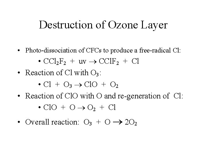 Destruction of Ozone Layer • Photo-dissociation of CFCs to produce a free-radical Cl: •