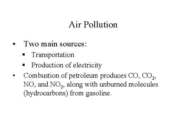 Air Pollution • Two main sources: § Transportation § Production of electricity • Combustion