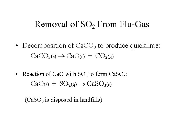 Removal of SO 2 From Flu-Gas • Decomposition of Ca. CO 3 to produce