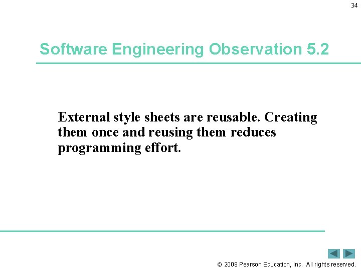 34 Software Engineering Observation 5. 2 External style sheets are reusable. Creating them once