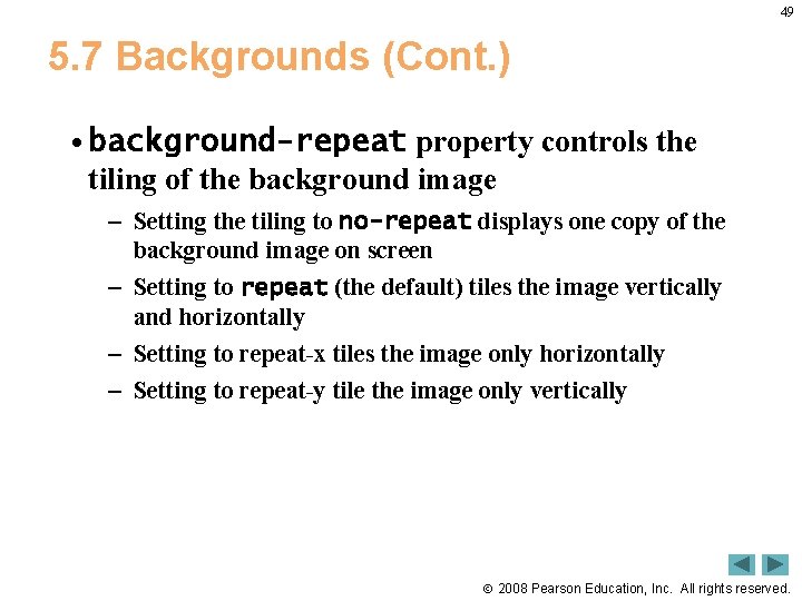 49 5. 7 Backgrounds (Cont. ) • background-repeat property controls the tiling of the