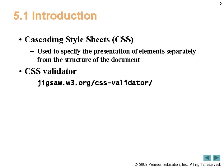 5 5. 1 Introduction • Cascading Style Sheets (CSS) – Used to specify the