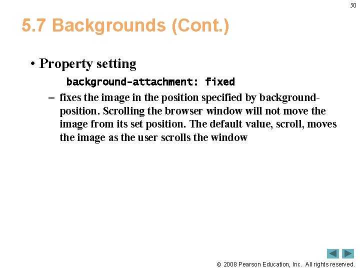 50 5. 7 Backgrounds (Cont. ) • Property setting background-attachment: fixed – fixes the