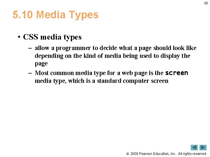 68 5. 10 Media Types • CSS media types – allow a programmer to