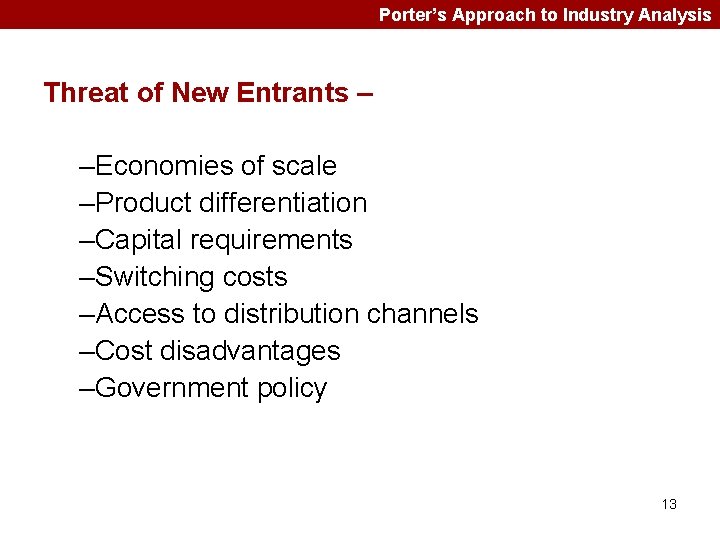 Porter’s Approach to Industry Analysis Threat of New Entrants – –Economies of scale –Product