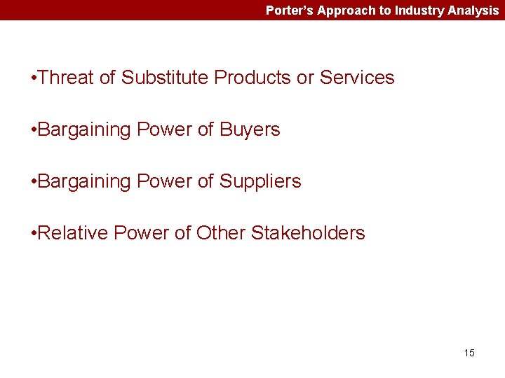 Porter’s Approach to Industry Analysis • Threat of Substitute Products or Services • Bargaining