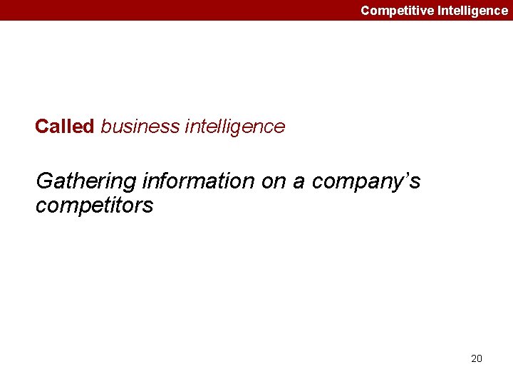 Competitive Intelligence Called business intelligence Gathering information on a company’s competitors 20 