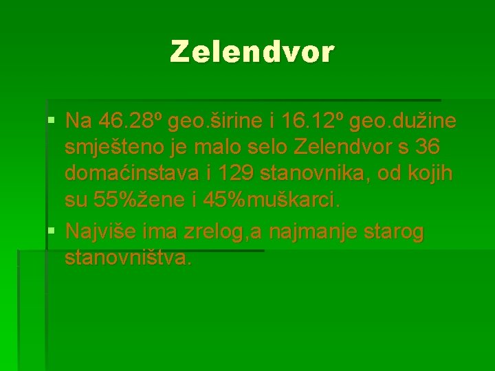 Zelendvor § Na 46. 28º geo. širine i 16. 12º geo. dužine smješteno je