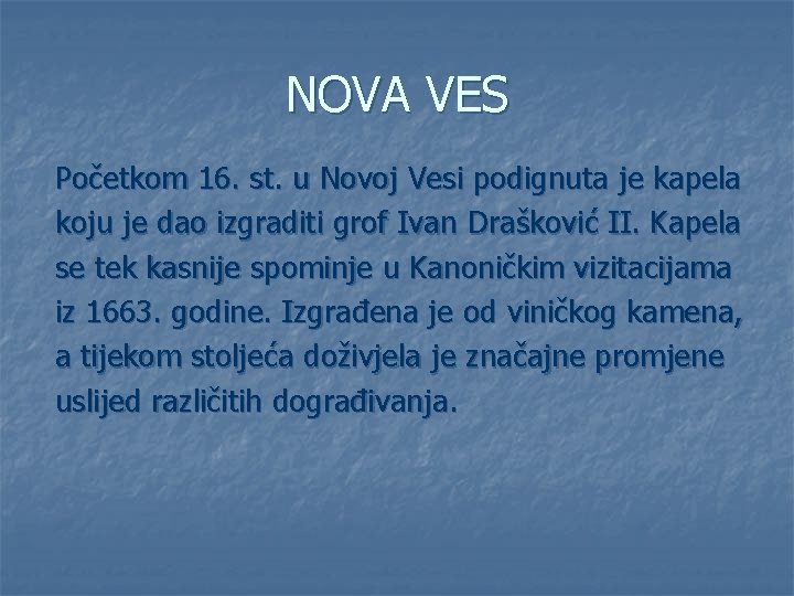 NOVA VES Početkom 16. st. u Novoj Vesi podignuta je kapela koju je dao