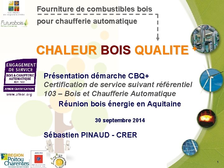 Fourniture de combustibles bois pour chaufferie automatique CHALEUR BOIS QUALITE + Présentation démarche CBQ+