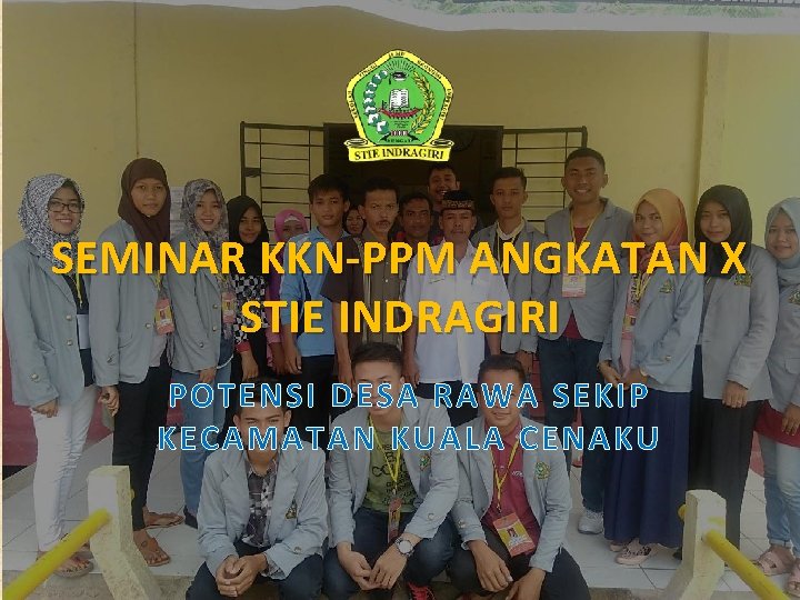 SEMINAR KKN-PPM ANGKATAN X STIE INDRAGIRI POTENSI DESA RAWA SEKIP KECAMATAN KUALA CENAKU 