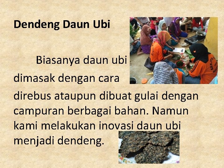 Dendeng Daun Ubi Biasanya daun ubi dimasak dengan cara direbus ataupun dibuat gulai dengan