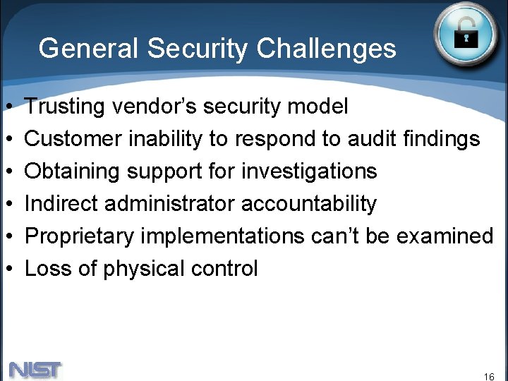 General Security Challenges • • • Trusting vendor’s security model Customer inability to respond General Security Challenges • • • Trusting vendor’s security model Customer inability to respond