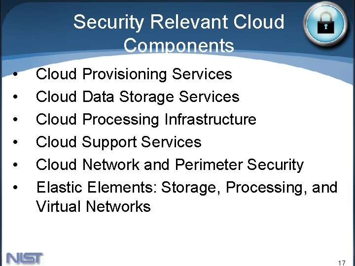 Security Relevant Cloud Components • • • Cloud Provisioning Services Cloud Data Storage Services Security Relevant Cloud Components • • • Cloud Provisioning Services Cloud Data Storage Services