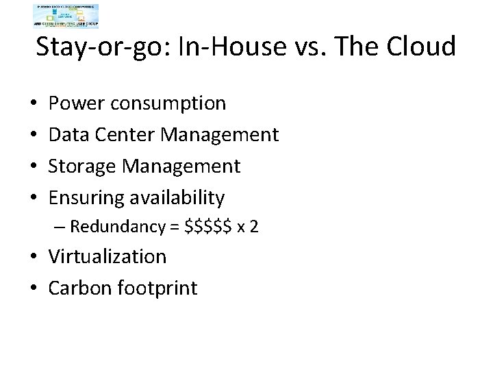 Stay-or-go: In-House vs. The Cloud • • Power consumption Data Center Management Storage Management Stay-or-go: In-House vs. The Cloud • • Power consumption Data Center Management Storage Management