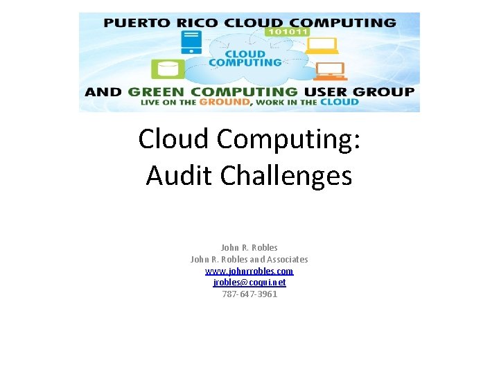 Cloud Computing: Audit Challenges John R. Robles and Associates www. johnrrobles. com jrobles@coqui. net Cloud Computing: Audit Challenges John R. Robles and Associates www. johnrrobles. com jrobles@coqui. net