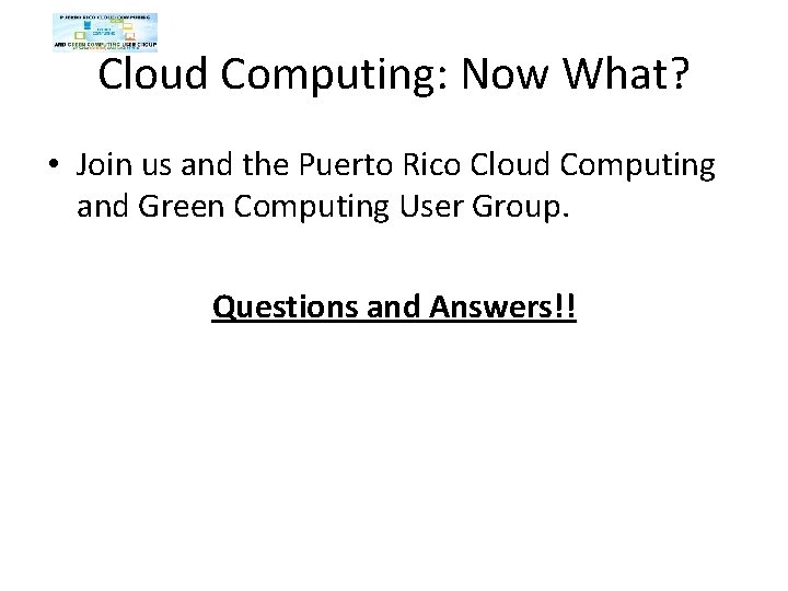Cloud Computing: Now What? • Join us and the Puerto Rico Cloud Computing and Cloud Computing: Now What? • Join us and the Puerto Rico Cloud Computing and
