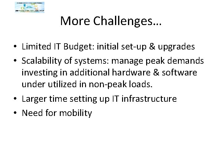 More Challenges… • Limited IT Budget: initial set-up & upgrades • Scalability of systems: More Challenges… • Limited IT Budget: initial set-up & upgrades • Scalability of systems: