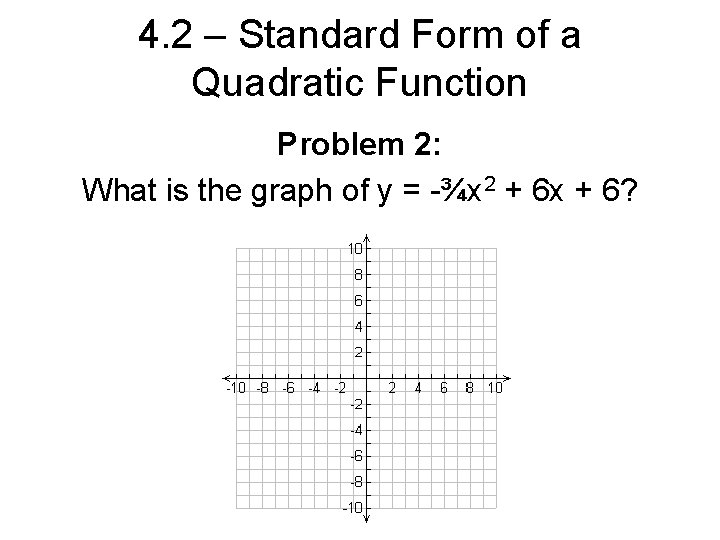 4. 2 – Standard Form of a Quadratic Function Problem 2: What is the