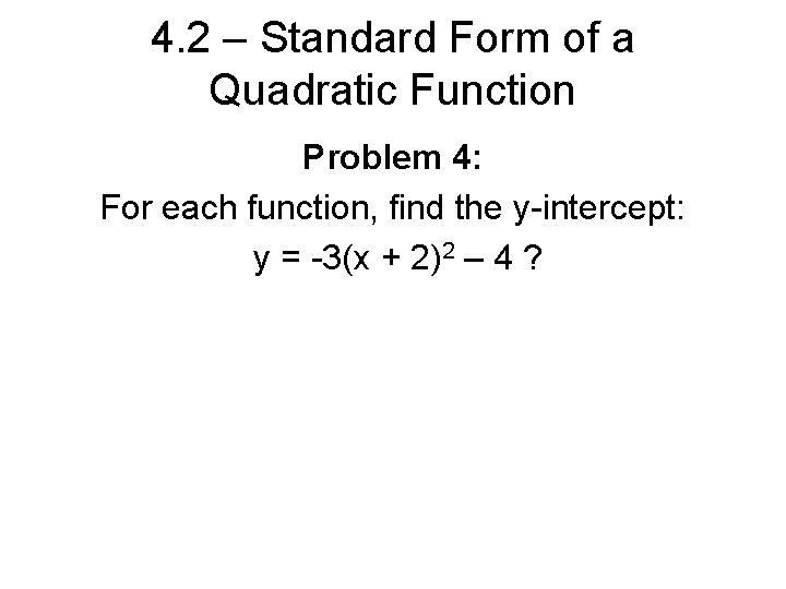 4. 2 – Standard Form of a Quadratic Function Problem 4: For each function,