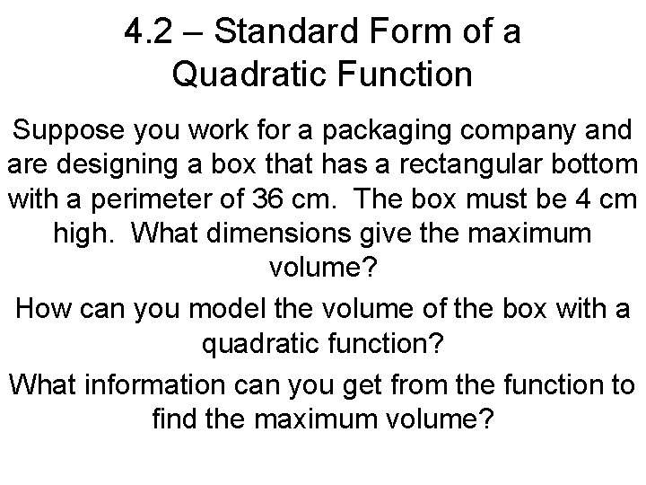 4. 2 – Standard Form of a Quadratic Function Suppose you work for a
