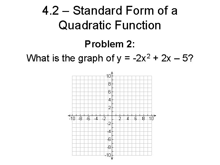 4. 2 – Standard Form of a Quadratic Function Problem 2: What is the