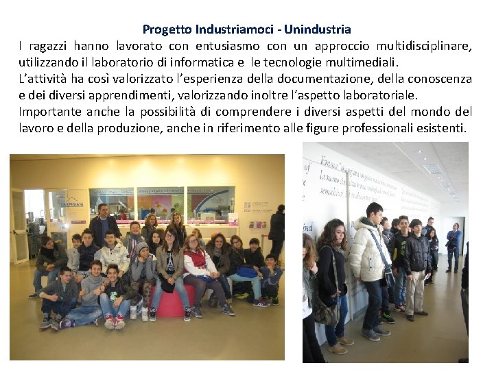 Progetto Industriamoci - Unindustria I ragazzi hanno lavorato con entusiasmo con un approccio multidisciplinare, Progetto Industriamoci - Unindustria I ragazzi hanno lavorato con entusiasmo con un approccio multidisciplinare,