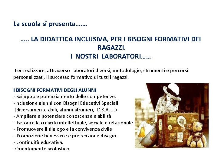 La scuola si presenta……. …. . LA DIDATTICA INCLUSIVA, PER I BISOGNI FORMATIVI DEI La scuola si presenta……. …. . LA DIDATTICA INCLUSIVA, PER I BISOGNI FORMATIVI DEI