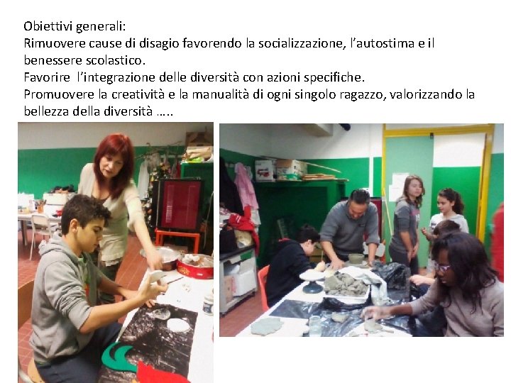 Obiettivi generali: Rimuovere cause di disagio favorendo la socializzazione, l’autostima e il benessere scolastico. Obiettivi generali: Rimuovere cause di disagio favorendo la socializzazione, l’autostima e il benessere scolastico.