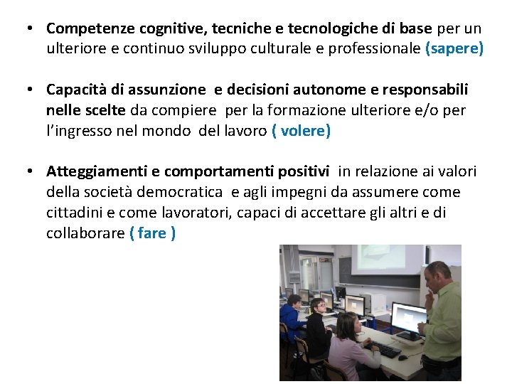 • Competenze cognitive, tecniche e tecnologiche di base per un ulteriore e continuo • Competenze cognitive, tecniche e tecnologiche di base per un ulteriore e continuo