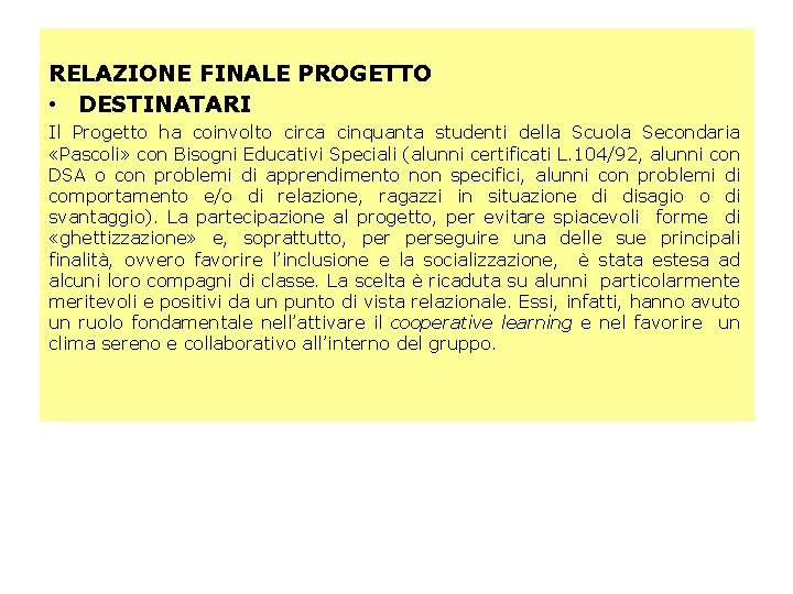 RELAZIONE FINALE PROGETTO • DESTINATARI Il Progetto ha coinvolto circa cinquanta studenti della Scuola RELAZIONE FINALE PROGETTO • DESTINATARI Il Progetto ha coinvolto circa cinquanta studenti della Scuola
