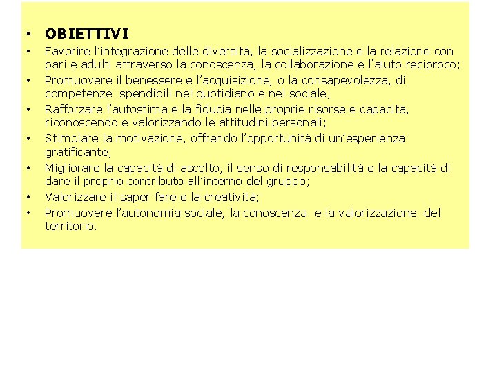 • OBIETTIVI • • Favorire l’integrazione delle diversità, la socializzazione e la relazione • OBIETTIVI • • Favorire l’integrazione delle diversità, la socializzazione e la relazione