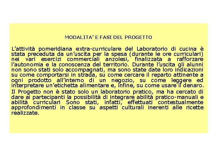 MODALITA’ E FASI DEL PROGETTO L’attività pomeridiana extra-curriculare del Laboratorio di cucina è stata MODALITA’ E FASI DEL PROGETTO L’attività pomeridiana extra-curriculare del Laboratorio di cucina è stata