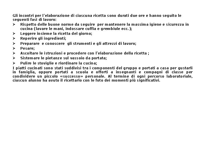 Gli incontri per l’elaborazione di ciascuna ricetta sono durati due ore e hanno seguito Gli incontri per l’elaborazione di ciascuna ricetta sono durati due ore e hanno seguito