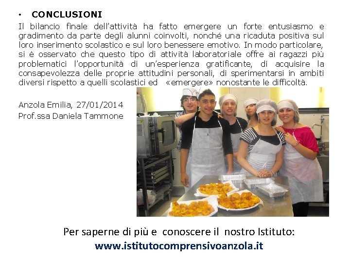 • CONCLUSIONI Il bilancio finale dell’attività ha fatto emergere un forte entusiasmo e • CONCLUSIONI Il bilancio finale dell’attività ha fatto emergere un forte entusiasmo e