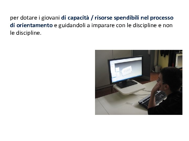 per dotare i giovani di capacità / risorse spendibili nel processo di orientamento e per dotare i giovani di capacità / risorse spendibili nel processo di orientamento e