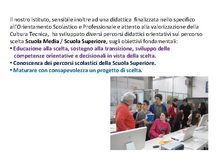 Il nostro Istituto, sensibile inoltre ad una didattica finalizzata nello specifico all’Orientamento Scolastico e Il nostro Istituto, sensibile inoltre ad una didattica finalizzata nello specifico all’Orientamento Scolastico e
