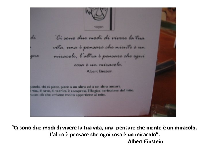 “Ci sono due modi di vivere la tua vita, una pensare che niente è “Ci sono due modi di vivere la tua vita, una pensare che niente è