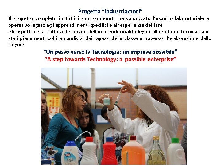 Progetto “Industriamoci” Il Progetto completo in tutti i suoi contenuti, ha valorizzato l’aspetto laboratoriale Progetto “Industriamoci” Il Progetto completo in tutti i suoi contenuti, ha valorizzato l’aspetto laboratoriale