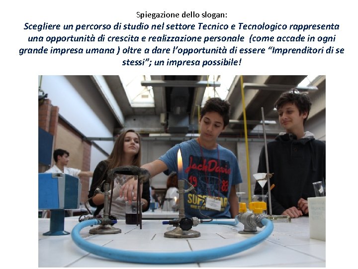 Spiegazione dello slogan: Scegliere un percorso di studio nel settore Tecnico e Tecnologico rappresenta Spiegazione dello slogan: Scegliere un percorso di studio nel settore Tecnico e Tecnologico rappresenta