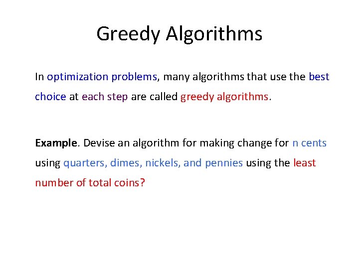 Greedy Algorithms In optimization problems, many algorithms that use the best choice at each
