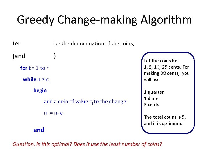 Greedy Change-making Algorithm Let be the denomination of the coins, (and ) for i: