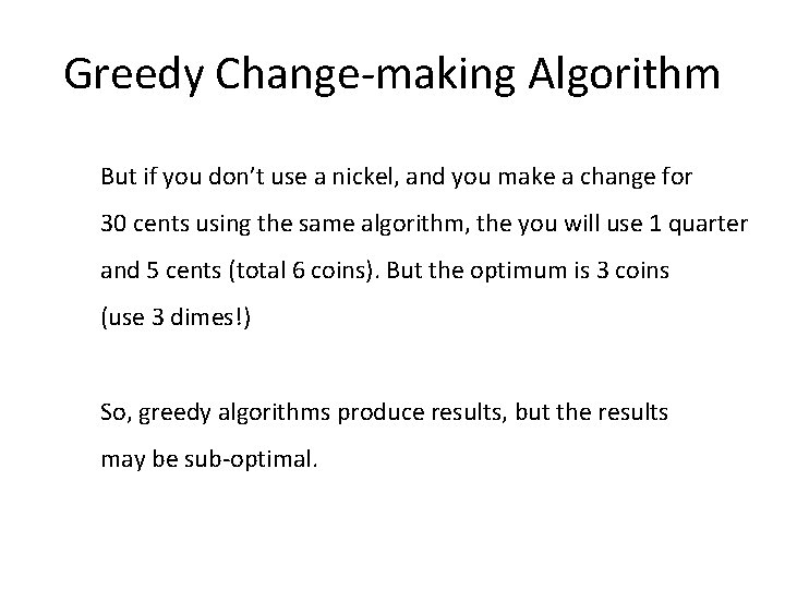 Greedy Change-making Algorithm But if you don’t use a nickel, and you make a