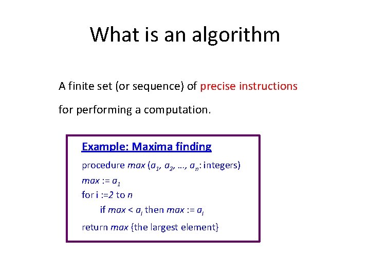 What is an algorithm A finite set (or sequence) of precise instructions for performing