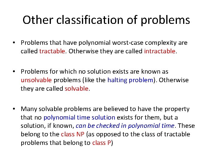 Other classification of problems • Problems that have polynomial worst-case complexity are called tractable.