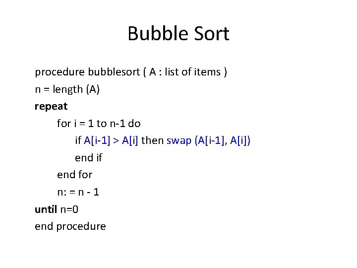 Bubble Sort procedure bubblesort ( A : list of items ) n = length