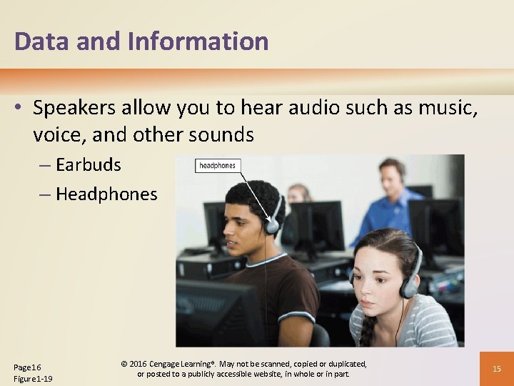 Data and Information • Speakers allow you to hear audio such as music, voice,