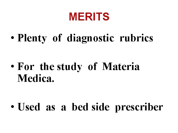 MERITS • Plenty of diagnostic rubrics • For the study of Materia Medica. •