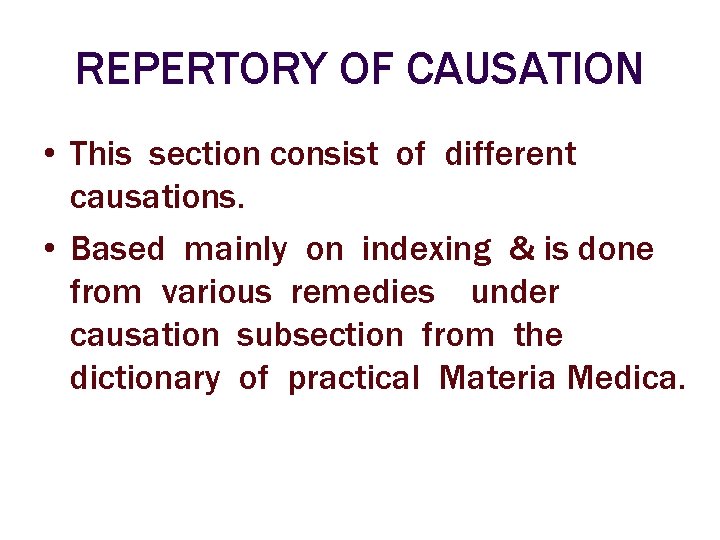 REPERTORY OF CAUSATION • This section consist of different causations. • Based mainly on