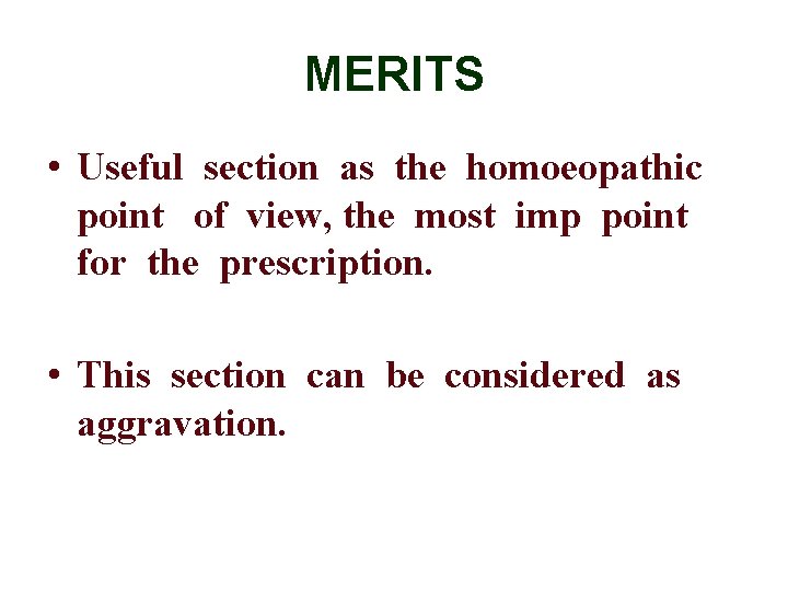 MERITS • Useful section as the homoeopathic point of view, the most imp point